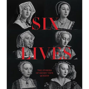 Six Lives: The Stories of Henry VIII's Queens