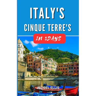 Italy's Cinque Terre in Three Days: 3 Days in Cinque Terre's Colorful Villages