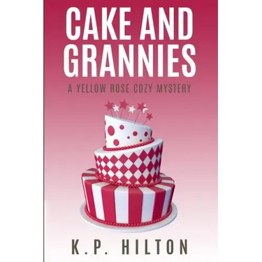 Cake and Grannies: A Yellow Rose Cozy Mystery