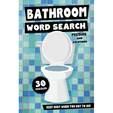 Bathroom Word Search Puzzles and Solutions - Keep Busy When You Got To Go!: Relax, Unwind and Give Your Brain a Break - Funny Toilet Themed Word Find