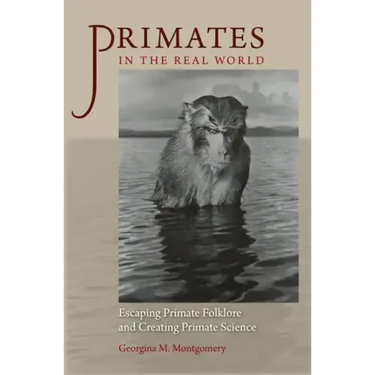 Primates in the Real World: Escaping Primate Folklore and Creating Primate Science