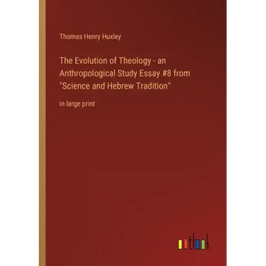 The Evolution of Theology - an Anthropological Study Essay #8 from Science and Hebrew Tradition: in large print