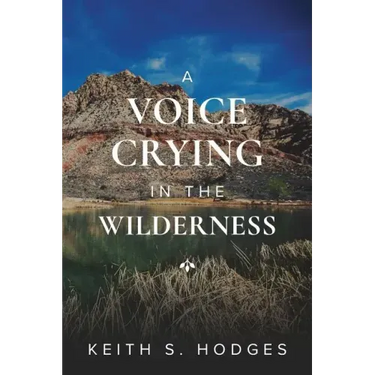 A Voice Crying in the Wilderness: The Incredible Life & Ministry of John the Baptist