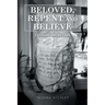 Beloved, Repent and Believe: Be Loved and Be Free