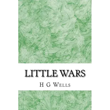 Little wars: (H.G Wells Classics Collection)