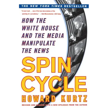 Spin Cycle: How the White House and the Media Manipulate the News