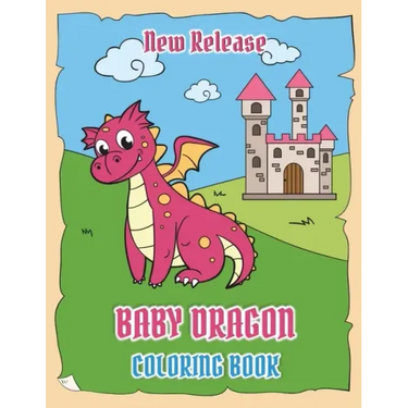 Baby Dragons Coloring Book (New Release): Fun Activity Book for Kids Ages 3-8 with Over 30 Illustrations of Cute Dragons (Volume 1)