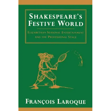 Shakespeare's Festive World: Elizbethan Seasonal Entertainment and the Professional Stage