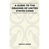 A Guide To The Grading Of United States Coins