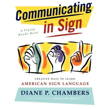 Communicating in Sign: Creative Ways to Learn American Sign Language (ASL)