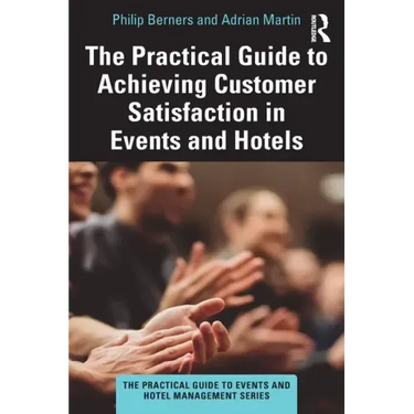 The Practical Guide to Achieving Customer Satisfaction in Events and Hotels
