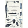 Fishing Rods - A Selection of Classic Articles on the Varieties, Use and Repair of Fishing Rods (Angling Series)