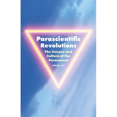 Parascientific Revolutions: The Science and Culture of the Paranormal