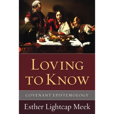 Loving to Know: Covenant Epistemology