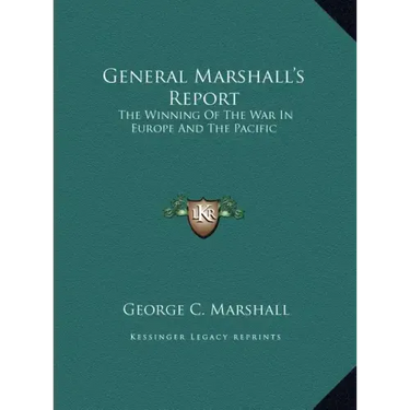 General Marshall's Report: The Winning Of The War In Europe And The Pacific