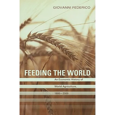 Feeding the World: An Economic History of Agriculture, 1800-2000