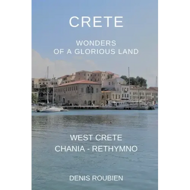 Crete. Wonders of a glorious land: Part I: West Crete (Chania - Rethymno)
