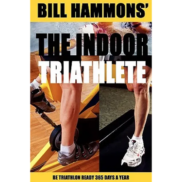 The Indoor Triathlete: Be triathlon ready 365 days a year.