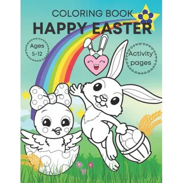 Happy Easter coloring book activity pages ages 5-12: Adorable, fun book for kids- bunnies, eggs, chicks and activities!
