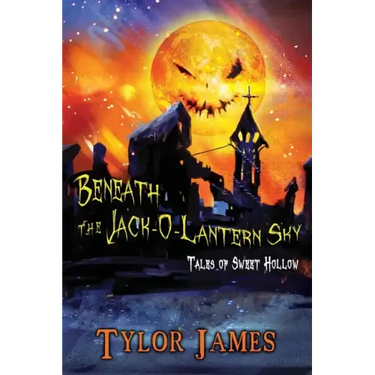 Beneath The Jack O ' Lantern Sky: Tales of Sweet Hollow