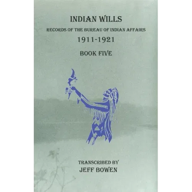Indian Wills, 1911-1921 Book Five: Records of the Bureau of Indian Affairs