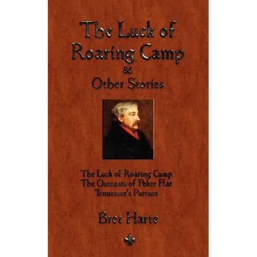 The Luck of Roaring Camp and Other Short Stories