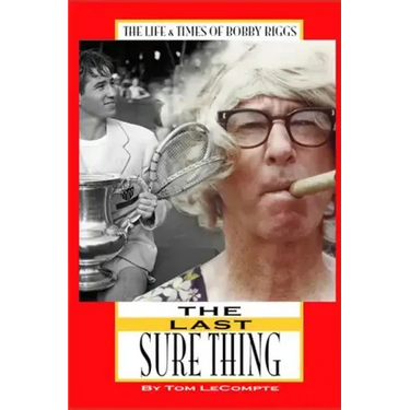 The Last Sure Thing: The Life & Times of Bobby Riggs