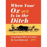 When Your Ox Is in the Ditch. Genealogical How-To Letters