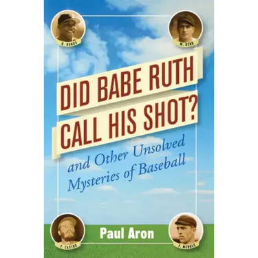 Did Babe Ruth Call His Shot?: And Other Unsolved Mysteries of Baseball