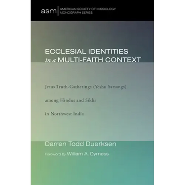 Ecclesial Identities in a Multi-Faith Context: Jesus Truth-Gatherings (Yeshu Satsangs) Among Hindus and Sikhs in Northwest India