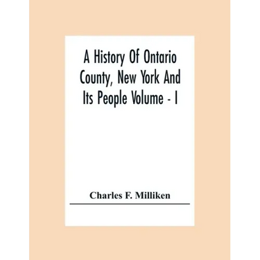A History Of Ontario County, New York And Its People Volume - I