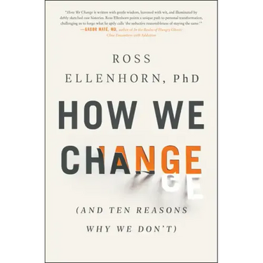 How We Change: (And Ten Reasons Why We Don't)