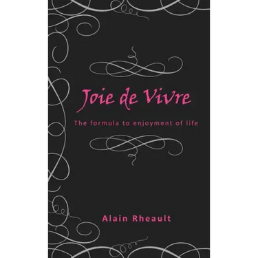 Joie de Vivre: The Formula to Enjoyment of Life