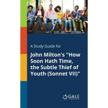 A Study Guide for John Milton's "How Soon Hath Time, the Subtle Thief of Youth (Sonnet VII)"