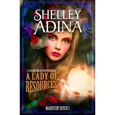 A Lady of Resources: A Steampunk Adventure Novel