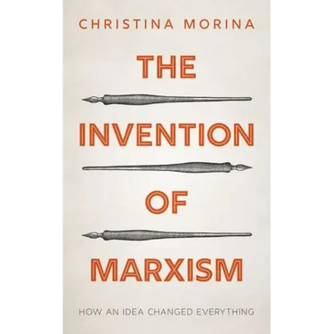 The Invention of Marxism: How an Idea Changed Everything