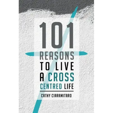 101 Reasons to Live a Cross-Centred Life