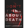 Don't Think About Death: A Memoir on Mortality
