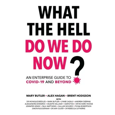What The Hell Do We Do Now?: An enterprise guide to COVID-19 and beyond