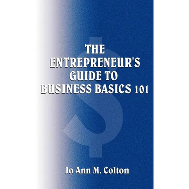 The Entrepreneur's Guide to Business Basics 101
