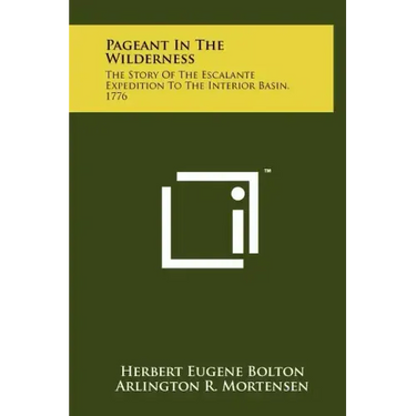 Pageant In The Wilderness: The Story Of The Escalante Expedition To The Interior Basin, 1776