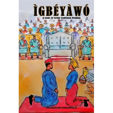 Ìgbéyàwó: (A Guide To Yorùbá Traditional Wedding)