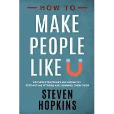 How to Make People Like You: Proven Strategies on Instantly Attracting Others and Winning Them Over