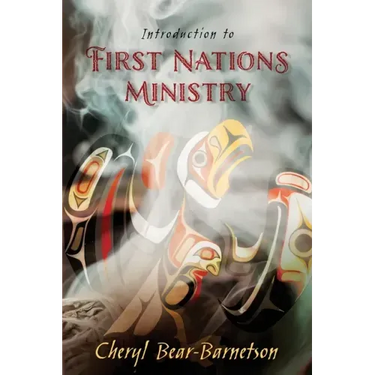 Introduction to First Nations Ministry: Centre for Pentecostal Theology Native North American Contextual Movement Series