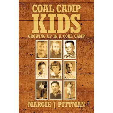 Coal Camp Kids: Growing Up In A Coal Camp