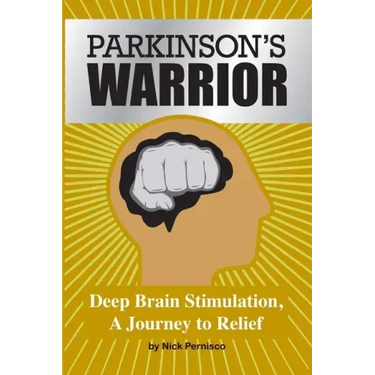 Parkinson's Warrior: Deep Brain Stimulation, A Journey to Relief