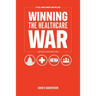 It's All About Money and Politics: Winning the Healthcare War: Your Guide to Healthcare Reform
