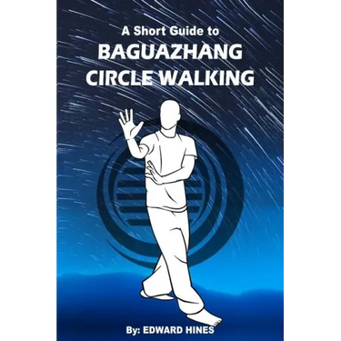 Baguazhang circle walking: a short guide to