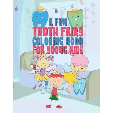 A Fun Tooth Fairy Coloring Book For Young Kids: 25 Fun Designs For Boys And Girls That Have Their Baby Teeth Coming Out - Perfect For Young Children P