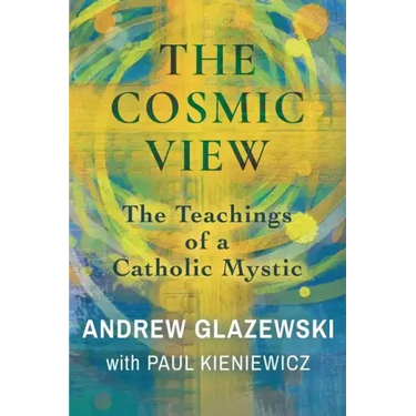 The Cosmic View: The Teachings of a Catholic Mystic